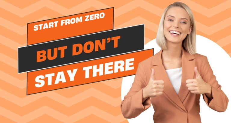 Start From Zero – But Don’t Stay There