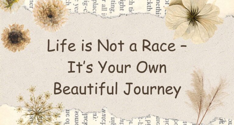 Life is Not a Race – It’s Your Own Beautiful Journey