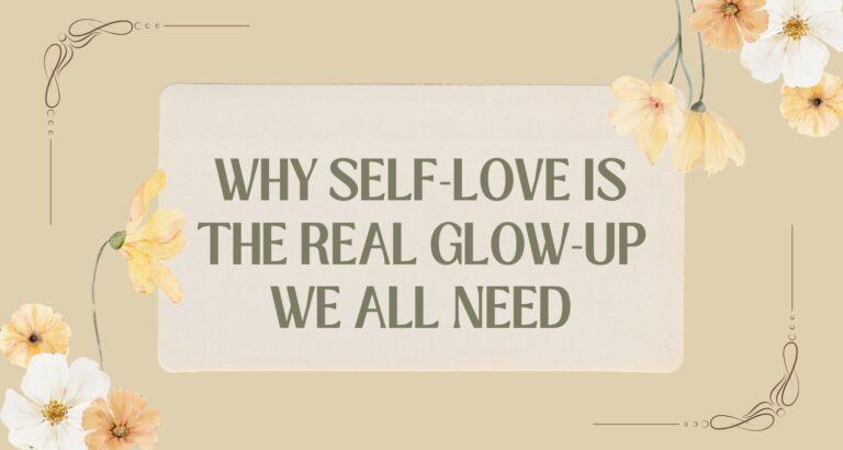 Why Self-Love Is the Real Glow-Up We All Need