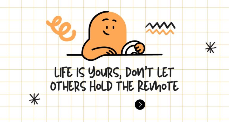 Life is Yours, Don’t Let Others Hold the Remote