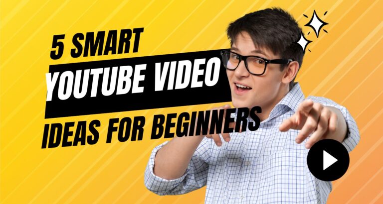 5 Smart YouTube Video Ideas for Beginners – Start Strong!